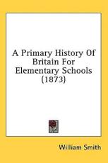 A Primary History Of Britain For Elementary Schools (1873) - William Smith (editor)