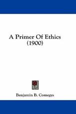 A Primer of Ethics (1900) - Benjamin Bartis Comegys (editor)