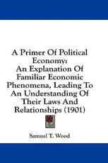 A Primer Of Political Economy - Samuel T Wood