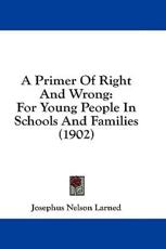A Primer of Right and Wrong - J N Larned (author)