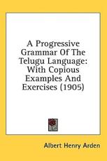 A Progressive Grammar Of The Telugu Language - Albert Henry Arden