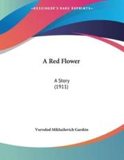 A Red Flower - Vsevolod Mikhailovich Garshin