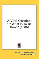 A Vital Question - Nikolai G Tchernuishevsky (author), Nathan Haskell Dole (translator), S S Skidelsky (translator)