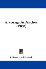 A Voyage At Anchor (1900) - William Clark Russell (author)