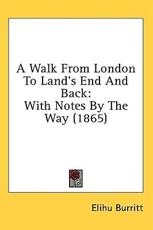 A Walk From London To Land's End And Back - Elihu Burritt (author)