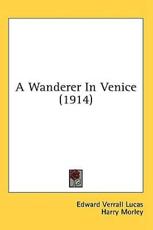 A Wanderer In Venice (1914) - Edward Verrall Lucas (author), Harry Morley (illustrator)