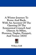 A Winter Journey To Rome And Back - William Evill