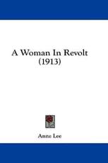 A Woman In Revolt (1913) - Dr Anne Lee (author)