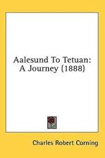Aalesund to Tetuan - Charles Robert Corning (author)