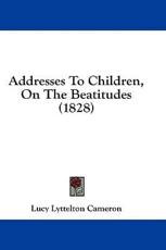 Addresses to Children, on the Beatitudes (1828) - Lucy Lyttelton Cameron (author)