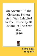 An Account Of The Christmas Prince - Griffin Higgs, Philip Bliss, St John's College Oxford University (other)