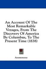 An Account of the Most Remarkable Voyages, from the Discovery of America by Columbus, to the Present Time (1838) - Anonymous (author)