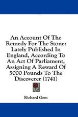 An Account Of The Remedy For The Stone - Richard Gem