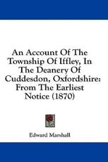 An Account Of The Township Of Iffley, In The Deanery Of Cuddesdon, Oxfordshire - Edward Marshall (author)