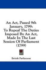 An Act, Passed 9th January, 1799 - British Parliament (other)