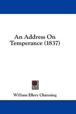 An Address on Temperance (1837) - Dr William Ellery Channing (author)