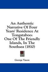 An Authentic Narrative Of Four Years' Residence At Tongataboo - George Vason (author)