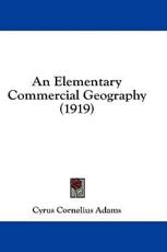 An Elementary Commercial Geography (1919) - Cyrus Cornelius Adams (author)