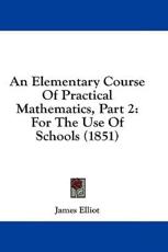 An Elementary Course Of Practical Mathematics, Part 2 - James Elliot (author)