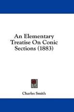 An Elementary Treatise On Conic Sections (1883) - Charles Smith (author)