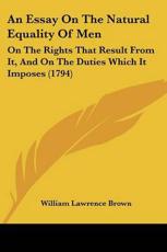 An Essay On The Natural Equality Of Men - William Lawrence Brown