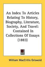 An Index to Articles Relating to History, Biography, Literature, Society, and Travel - William Maccrillis Griswold (author)