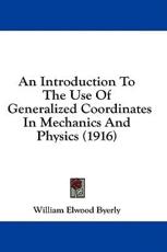 An Introduction To The Use Of Generalized Coordinates In Mechanics And Physics (1916) - William Elwood Byerly (author)