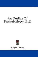 An Outline of Psychobiology (1917) - Knight Dunlap (author)