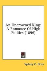 An Uncrowned King - Sydney C Grier (author)