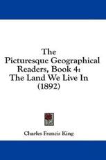 The Picturesque Geographical Readers, Book 4 - Charles Francis King (author)