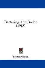 Battering The Boche (1918) - Preston Gibson (author)