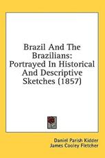 Brazil and the Brazilians - Daniel Parish Kidder (author), James Cooley Fletcher (author)