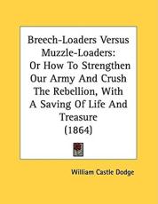 Breech-Loaders Versus Muzzle-Loaders - William Castle Dodge