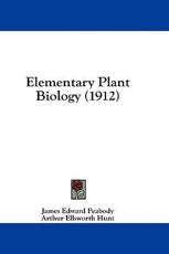 Elementary Plant Biology (1912) - James Edward Peabody (author), Arthur Ellsworth Hunt (author)