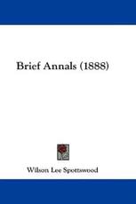 Brief Annals (1888) - Wilson Lee Spottswood (author)
