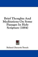 Brief Thoughts And Meditations On Some Passages In Holy Scripture (1884) - Richard Chenevix Trench (author)