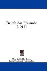 Briefe an Freunde (1912) - Otto Erich Hartleben (author), Franz Ferdinard Heitmueller (author)