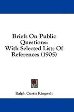Briefs On Public Questions - Ralph Curtis Ringwalt