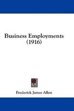 Business Employments (1916) - Frederick James Allen (author)