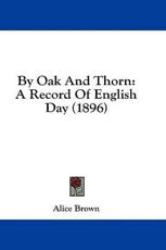 By Oak And Thorn - Professor Alice Brown (author)