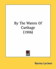 By the Waters of Carthage (1906) - Norma Lorimer (author)