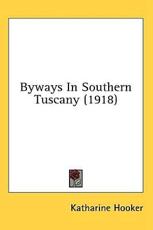 Byways in Southern Tuscany (1918) - Katharine Hooker (author)