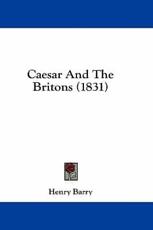 Caesar and the Britons (1831) - Henry Barry (author)