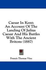 Caesar in Kent - Francis Thomas Vine (author)