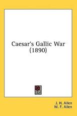 Caesar's Gallic War (1890) - J H Allen (editor), W F Allen (editor), H P Judson (editor)