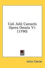 Caii Julii Caesaris Opera Omnia V1 (1790) - Julius Caesar