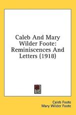 Caleb And Mary Wilder Foote - Caleb Foote, Mary Wilder Foote, Mary Tileston (editor)