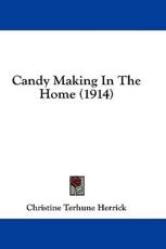 Candy Making In The Home (1914) - Christine Terhune Herrick (author)