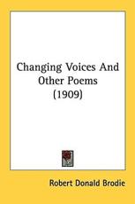 Changing Voices And Other Poems (1909) - Robert Donald Brodie (author)
