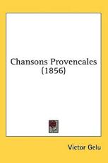 Chansons Provencales (1856) - Victor Gelu (author)